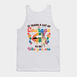 It Takes A Lot Of Courage To Be Who You Are Gift For Men Women Tank Top